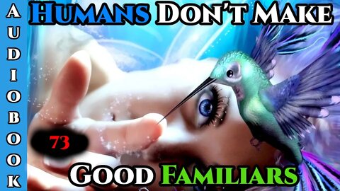 Release Date - 05/04-2022 - Humans Don't make Good Familiars (Ongoing) - Ch.73 | Magic Fantasy