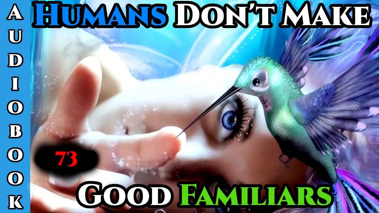 Release Date - 05/04-2022 - Humans Don't make Good Familiars (Ongoing) - Ch.73 | Magic Fantasy