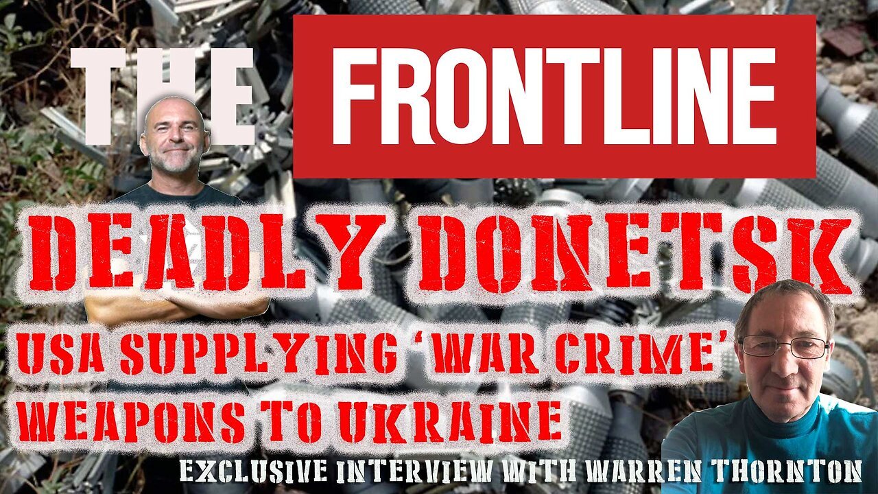 Deadly Donetsk - USA Supplying War Crime Weapons to Ukraine