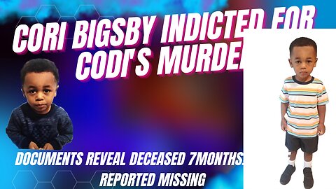 Cori Bigsby Indicted for the Murder of Codi Bigsby #JusticeForCodi