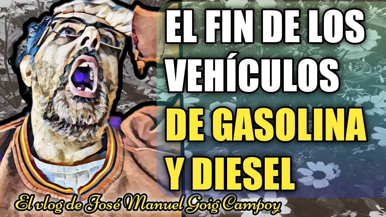 LA UE HA PROHIBIDO LOS COCHES DE GASOLINA Y DIESEL | El vlog de José Manuel Goig Campoy