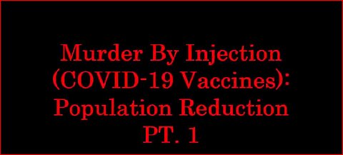 MURDER BY INJECTION (COVID VACCINES) PT. 1