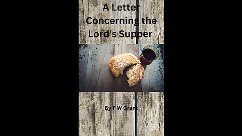 A Letter Concerning the Lord's Supper, By F W Grant