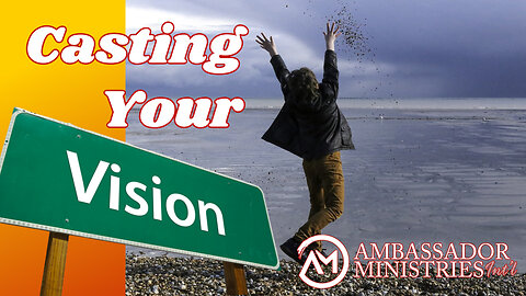 Casting Your Vision