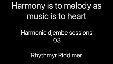 Harmony is to Melody as Music is to Heart - Harmonic playlist djembe sessions 03