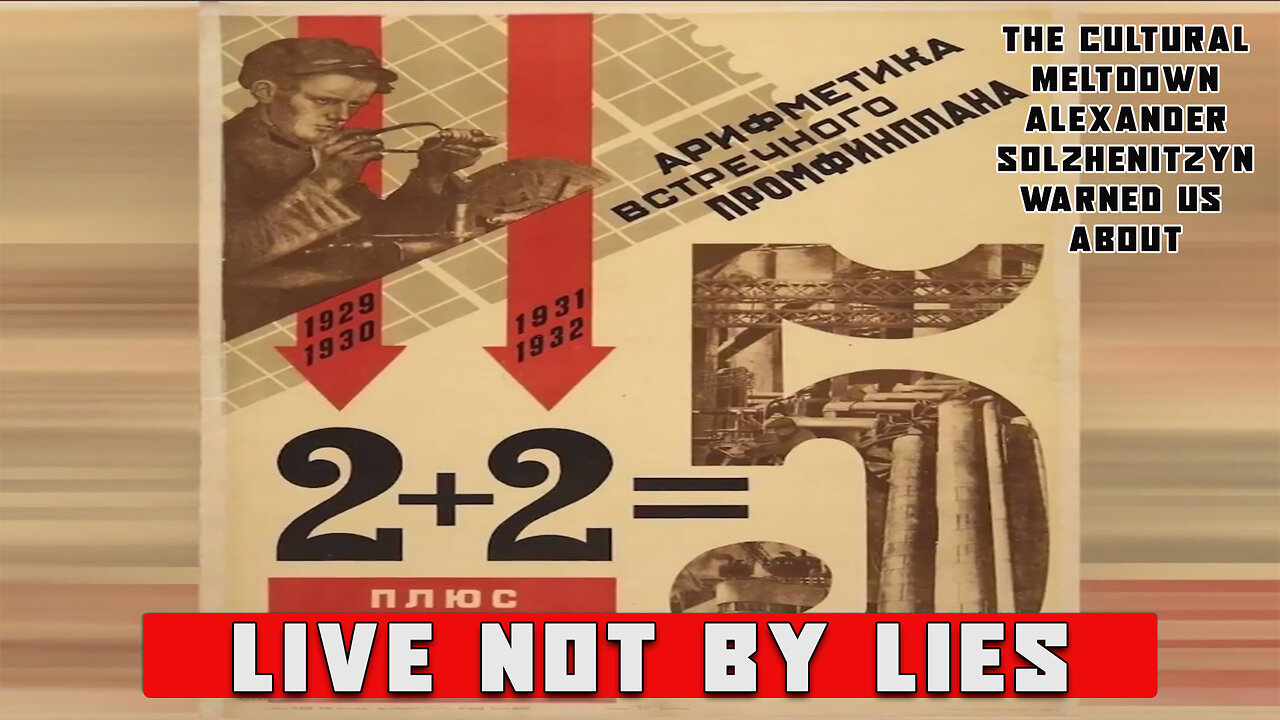 Live Not By Lies: The Cultural Meltdown Alexander Solzhenitsyn Warned Us About