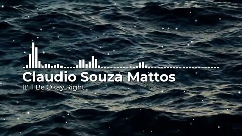 Claudio Souza Mattos - It' ll Be Okay Right