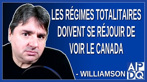 Les régimes totalitaires doivent se réjouir de voir le Canada