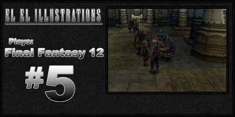 El El Plays Final Fantasy 12 Episode 5: Final Fantasy Larceny