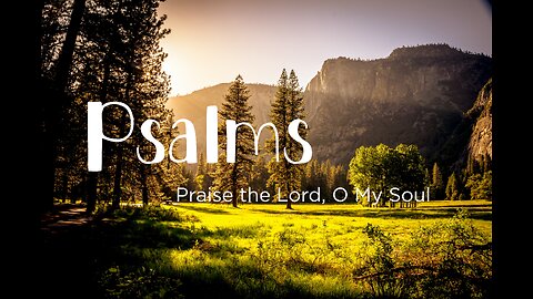 Praise the Lord, O My Soul