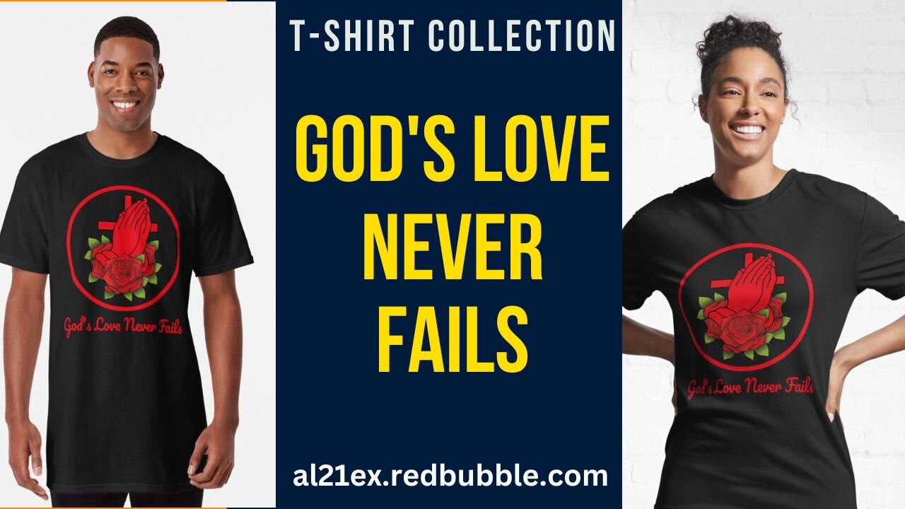 GODS LOVE NEVER FAILS T-SHIRT AND MERCH DESIGN BY al21ex