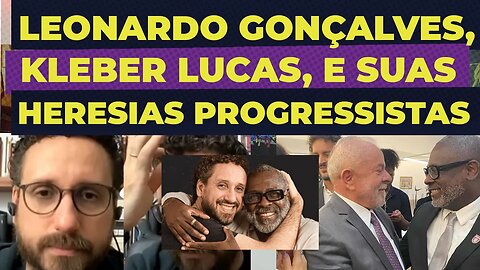 KLEBER LUCAS, LEONARDO GONÇALVES E HERESIAS PROGRESSISTAS