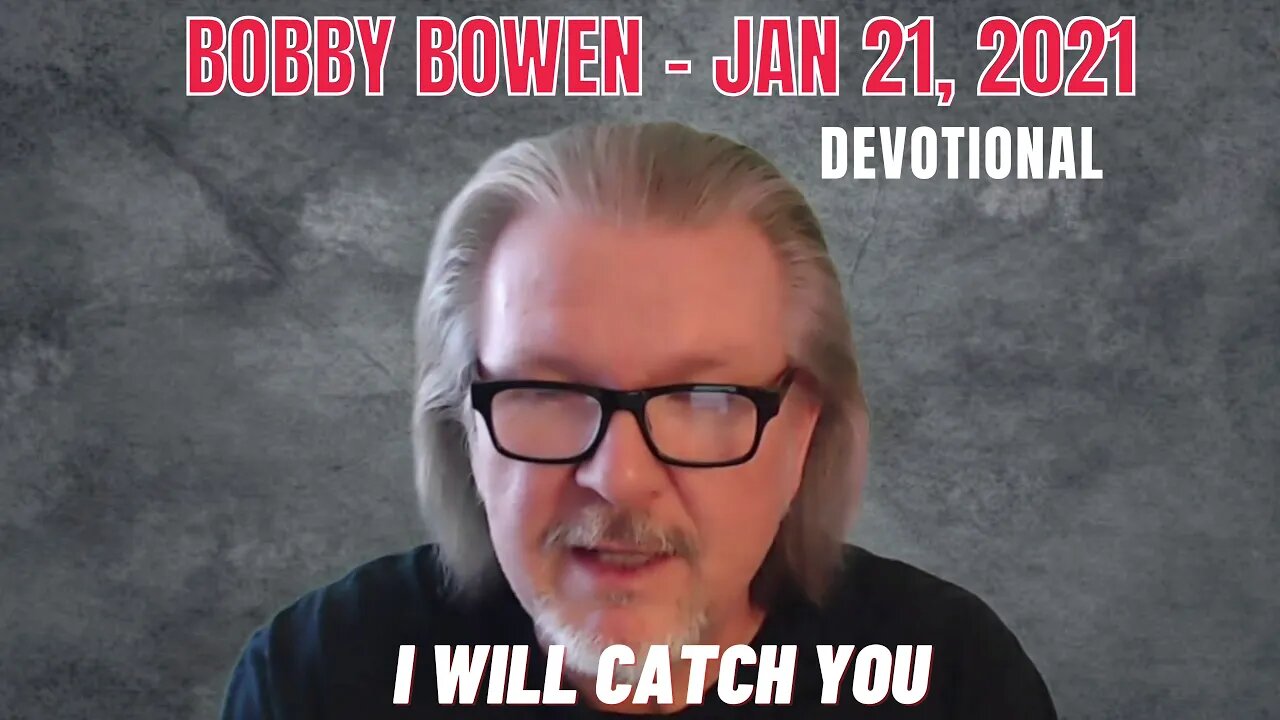 Bobby Bowen Devotional "I Will Catch You 1-21-21"