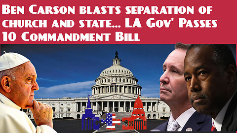 Ben Carson blasts separation of church and state... LA Gov' Passes 10 Commandment Bill