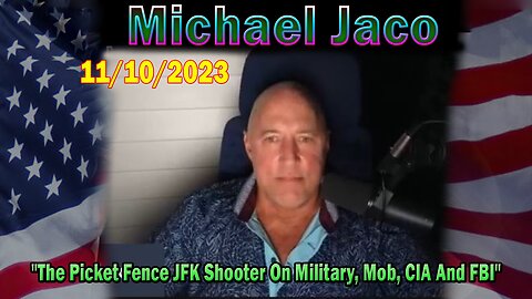 Michael Jaco HUGE Intel 11-10-23: "The Picket Fence JFK Shooter On Military, Mob, CIA And FBI"