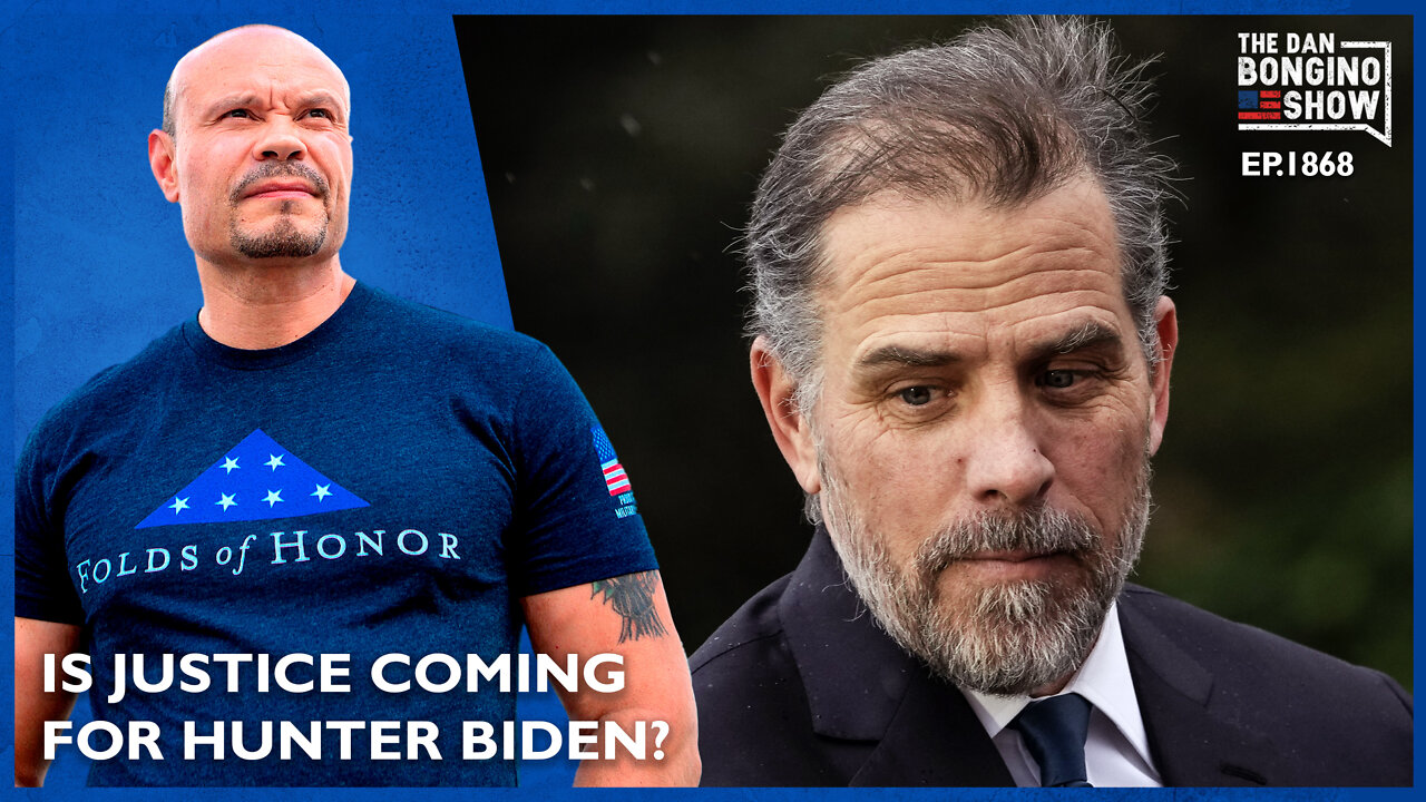 Is Justice Coming For Hunter Biden? (Ep. 1868) - The Dan Bongino Show