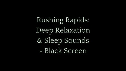 Deep Sleep Rapids: The Soothing Sound of Water – Black Screen for Restful Sleep