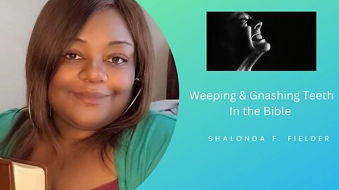 Weeping & Gnashing Teeth in the Bible