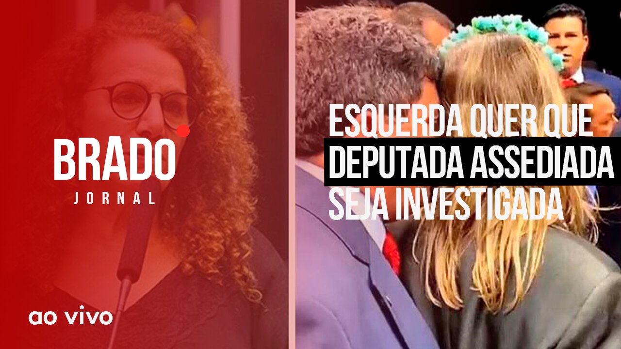 ESQUERDA QUER QUE DEPUTADA ASSEDIADA SEJA INVESTIGADA - AO VIVO: BRADO JORNAL - 13/04/2023