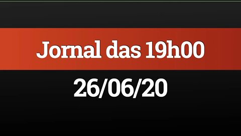 AO VIVO (26/06) - Jornal das 19h00