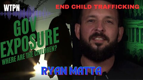 WTPN - SPECIAL REPORT - RYAN MATTA - CHILD TRAFFICKING SPECIALIST