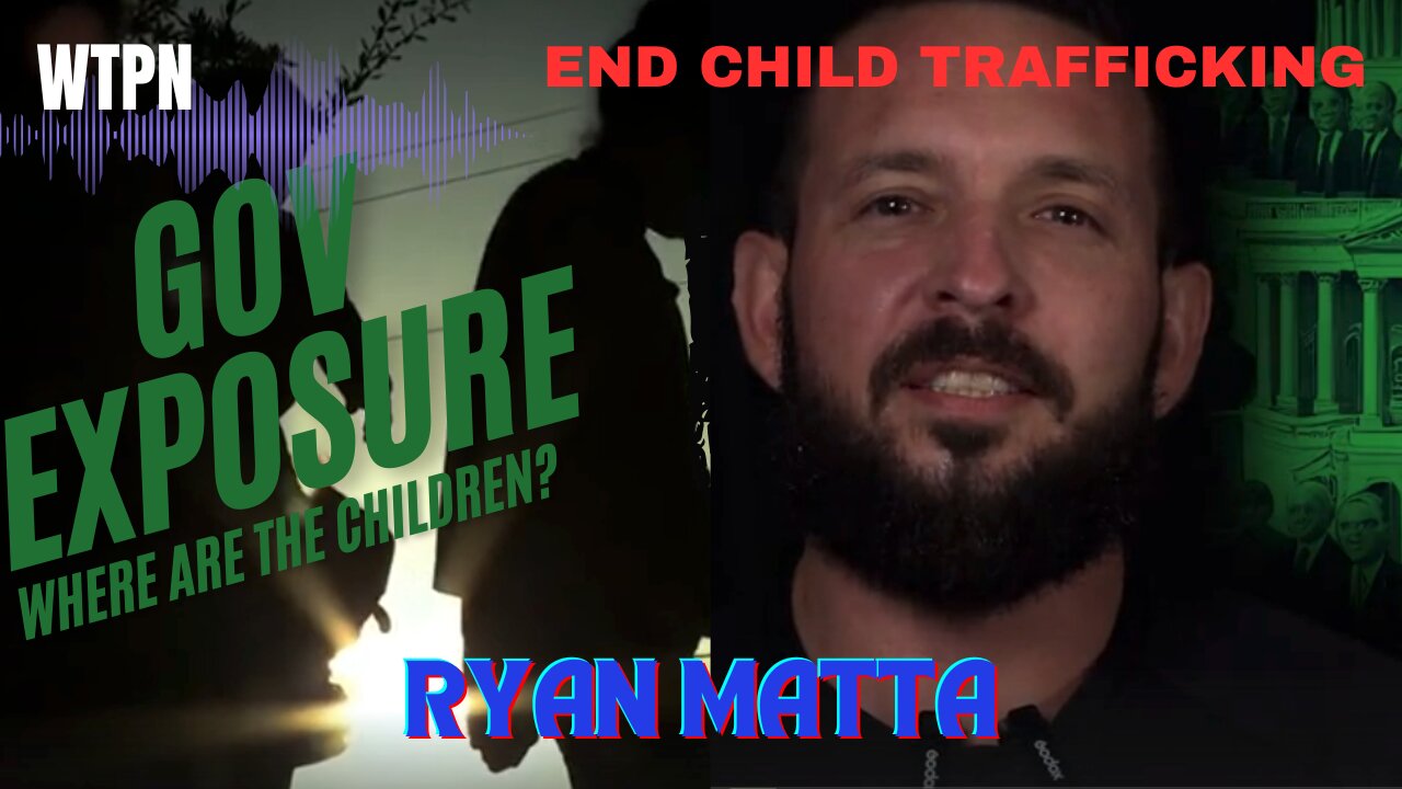 WTPN - SPECIAL REPORT - RYAN MATTA - CHILD TRAFFICKING SPECIALIST