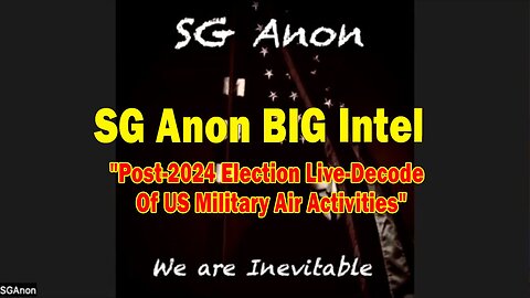 SG Anon BIG Intel Nov 25: "Post-2024 Election Live-Decode Of US Military Air Activities"