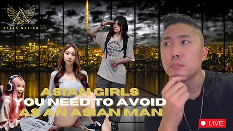 ASIAN GIRLS You Need To AVOID As An ASIAN MAN