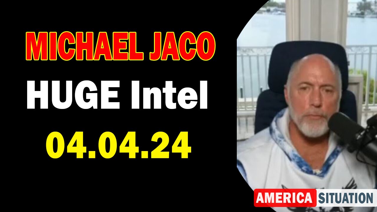 Michael Jaco HUGE Intel: "Michael Jaco Important Update, April 4, 2024"