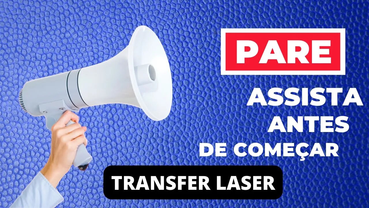 NÃO comece no Transfer Laser antes de ver esse video!