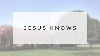 Sunday Sermon - Jesus Knows