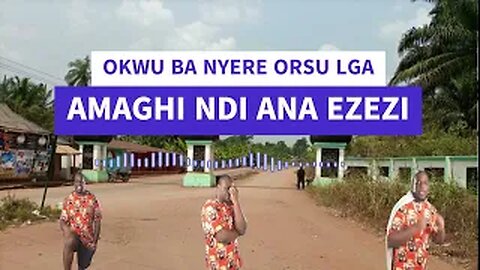 OKWU BA NYERE ORSU LGA - AMAGHI NDI ANA EZEZI