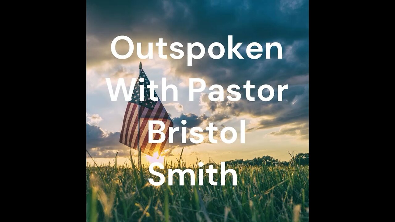 Outspoken With Pastor Bristol Smith: Episode 6: It Was All A Lie!