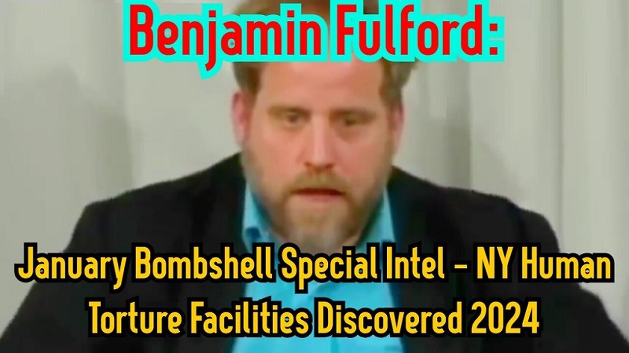 1/22/24 - Benjamin Fulford January Bombshell Special Intel - NY Human Torture Facilities..