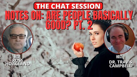 NOTES ON: ARE PEOPLE BASICALLY GOOD? PT. 2 | THE CHAT SESSION