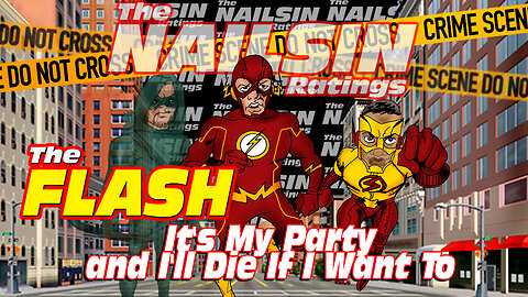 The Nailsin Ratings: The FLASH - It's My Party and I'll Die If I Want To