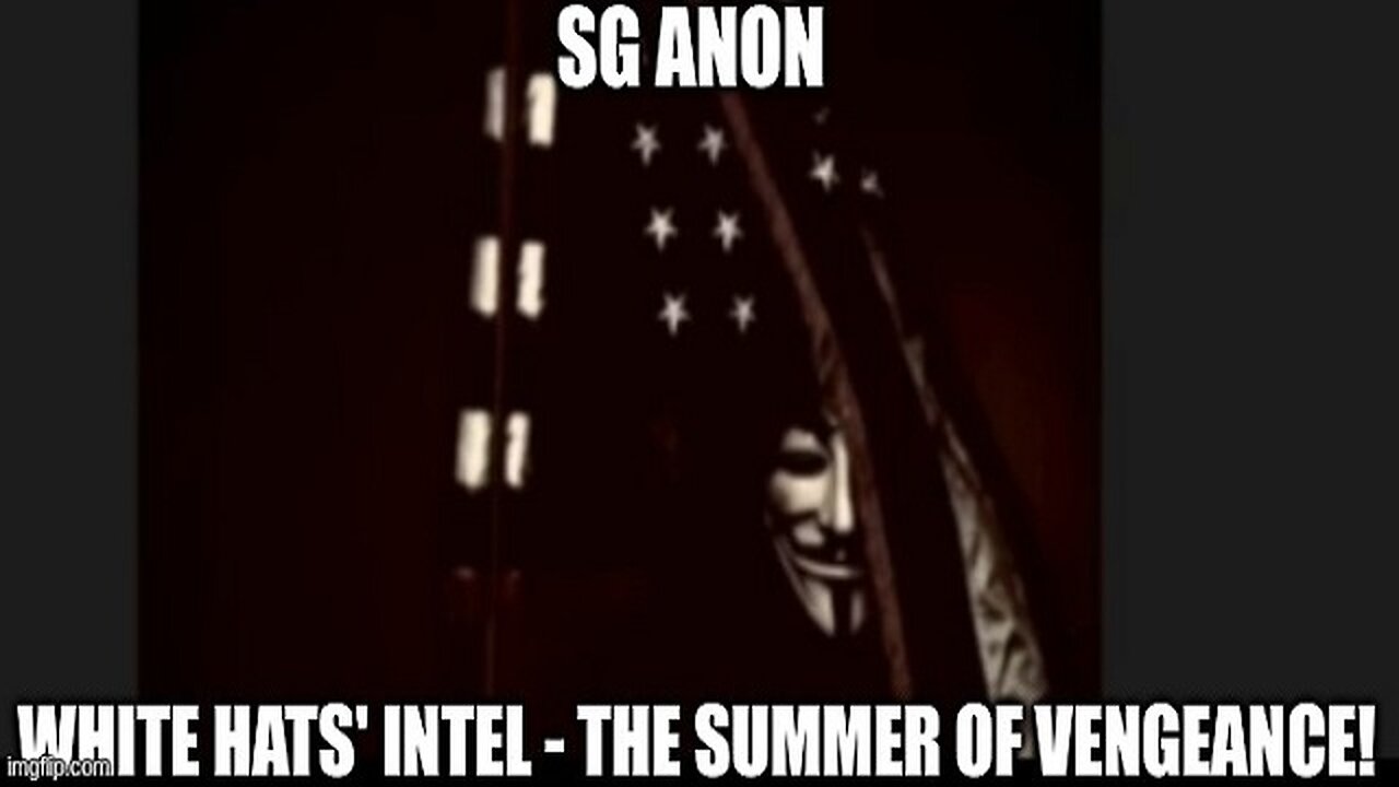 SG Anon: White Hats' Intel - The Summer of Vengeance!