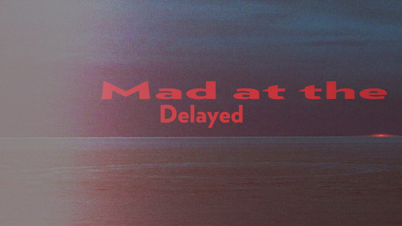 Delayed - Mad at the Internet (Ocober 24th, 2019)