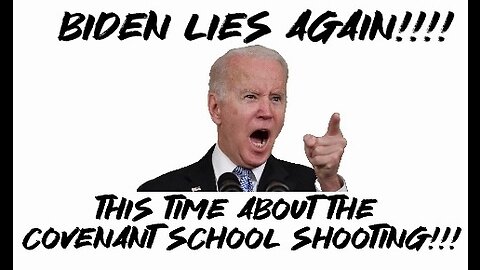 Biden lied again! This time about the covenant school shooting!!!