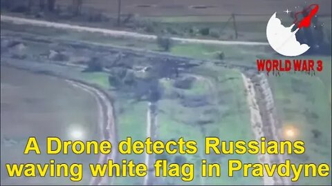 A drone detects Russians waving white flag in Pravdyne - World war 3