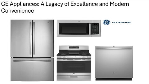 GE Appliances: A Legacy of Excellence and Modern Convenience