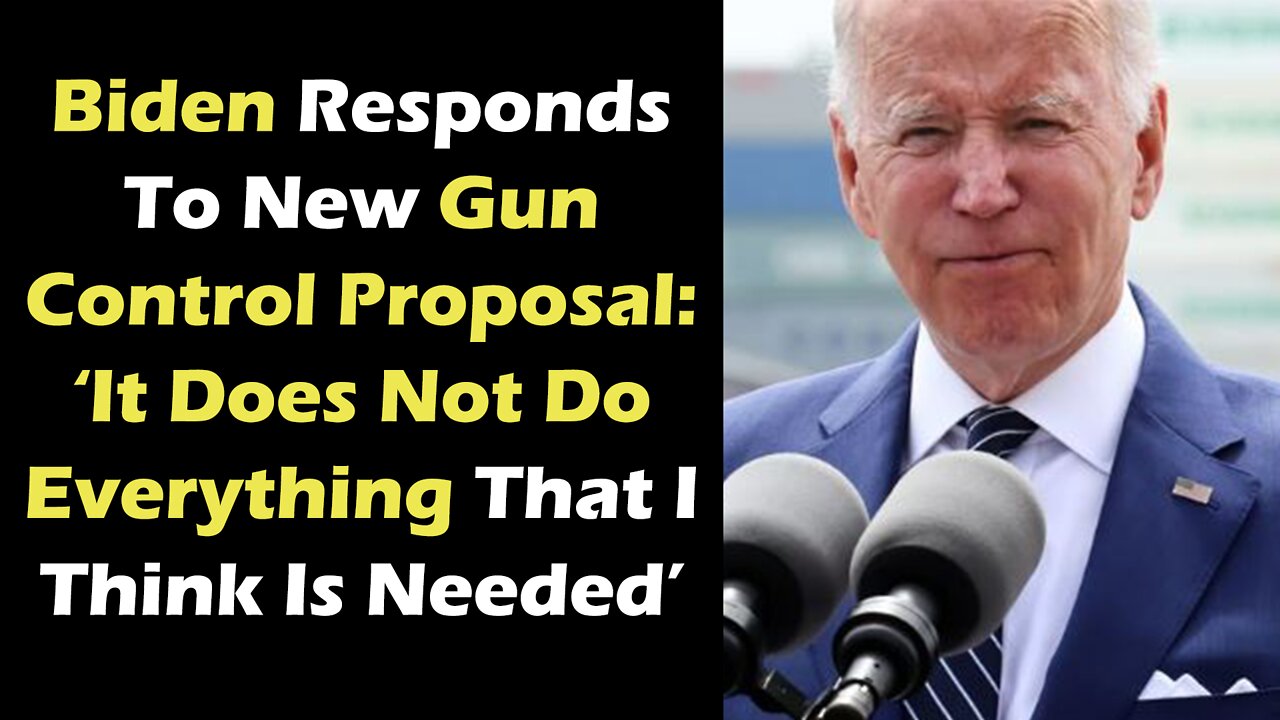 Biden Responds To New Gun Control Proposal: ‘It Does Not Do Everything That I Think Is Needed’