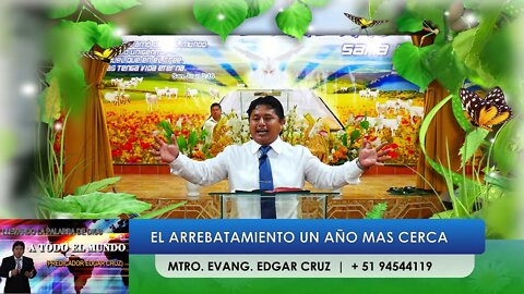 El Arrebatamiento un año mas cerca - EVANGELISTA EDGAR CRUZ