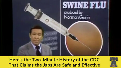 Here's the Two-Minute History of the CDC That Claims the Jabs Are Safe and Effective