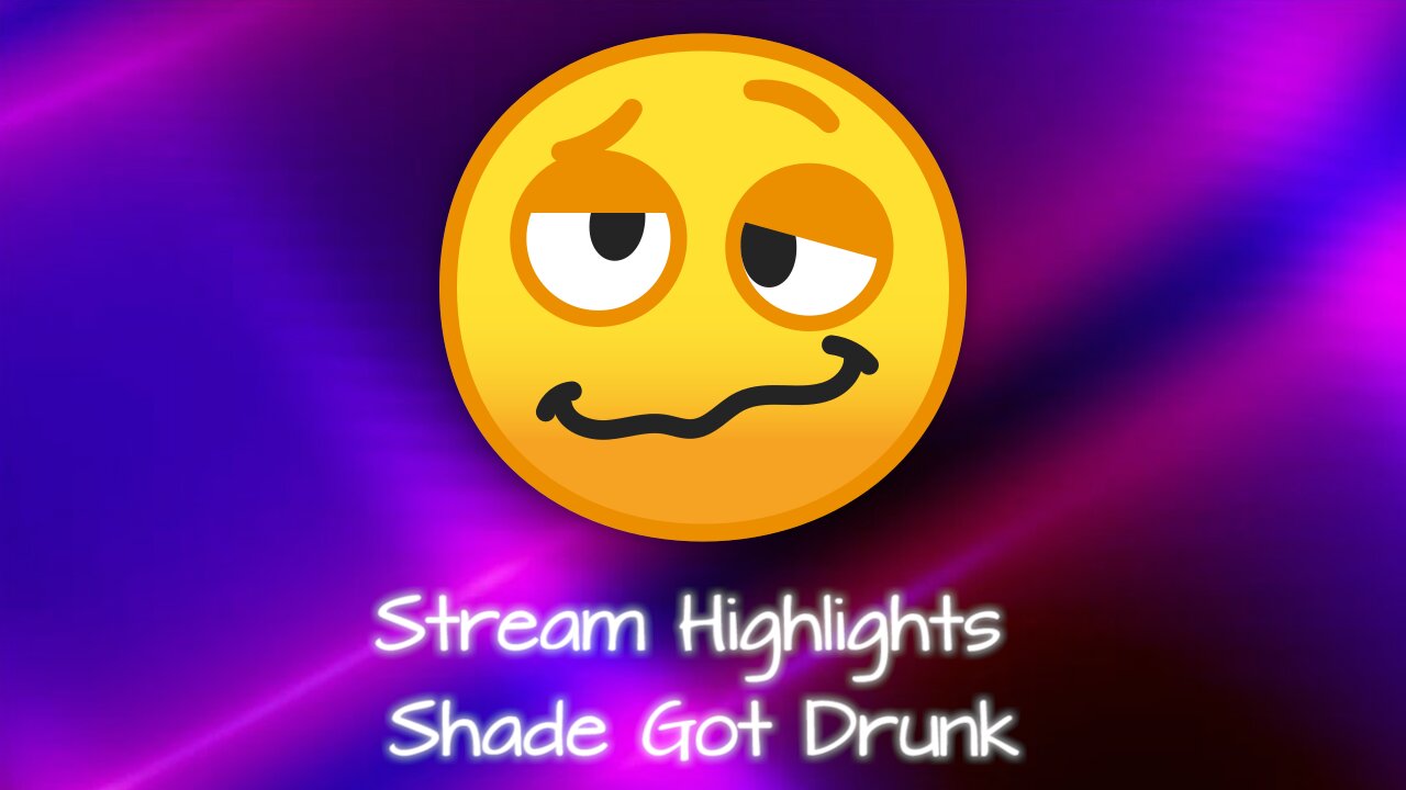 Stream Highlights Shade Got Drunk