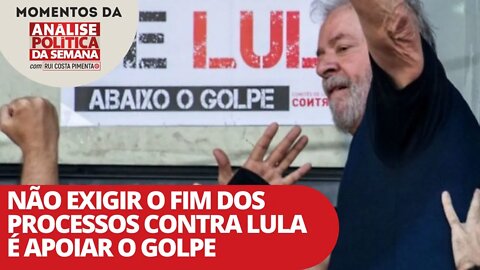 Não exigir o fim dos processos contra Lula é apoiar o golpe | Momentos da Análise Política da Semana