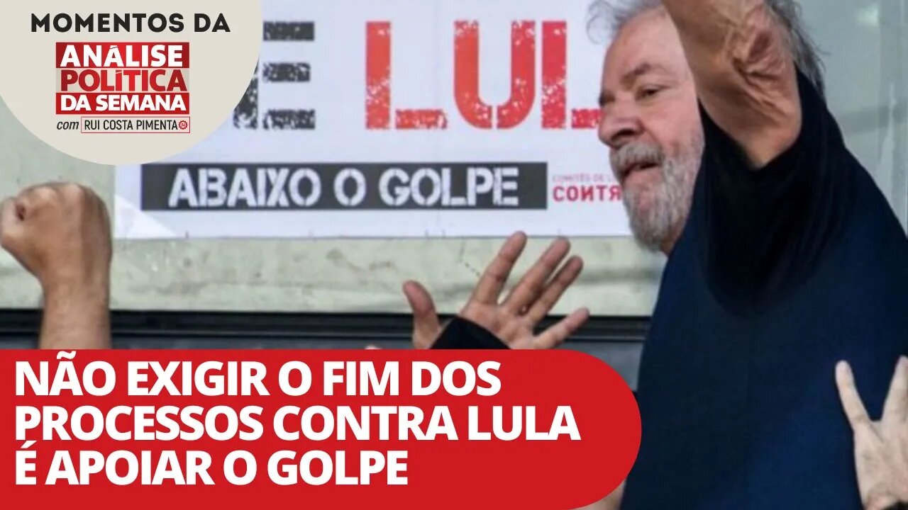 Não exigir o fim dos processos contra Lula é apoiar o golpe | Momentos da Análise Política da Semana