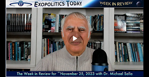 Exopolitics Today Week in Review with Dr Michael Salla – Nov 25, 2023