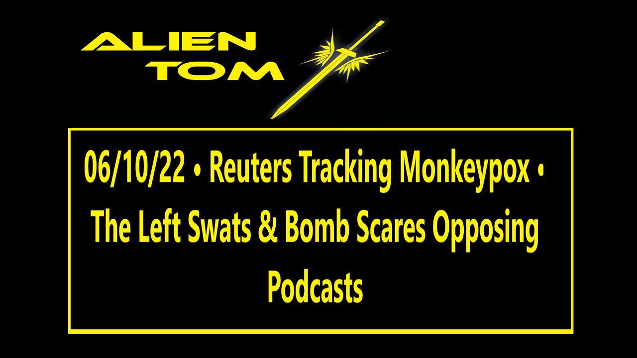 061022 • Reuters Tracking Monkeypox • The Left Swats & Bomb Scares Opposing Podcasts