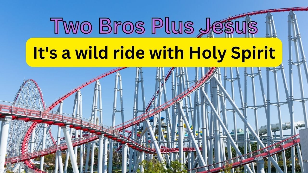 Two Bros Plus Jesus: A Wild Ride with Holy Spirit